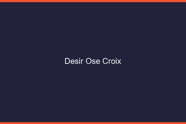 Désir Osé Croix