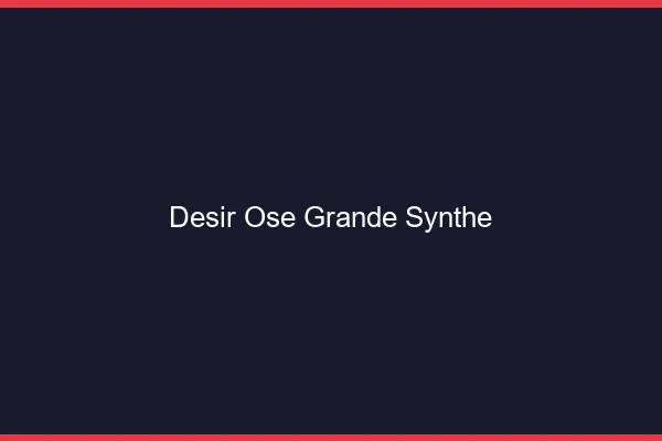 Désir Osé Grande-Synthe