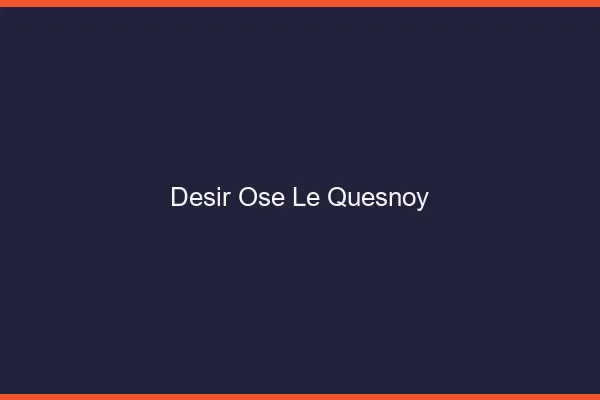Désir Osé Le Quesnoy
