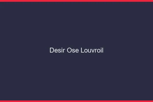 Désir Osé Louvroil