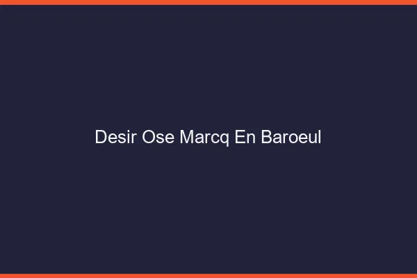Désir Osé Marcq-en-Barœul