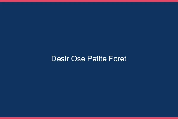 Désir Osé Petite-Forêt