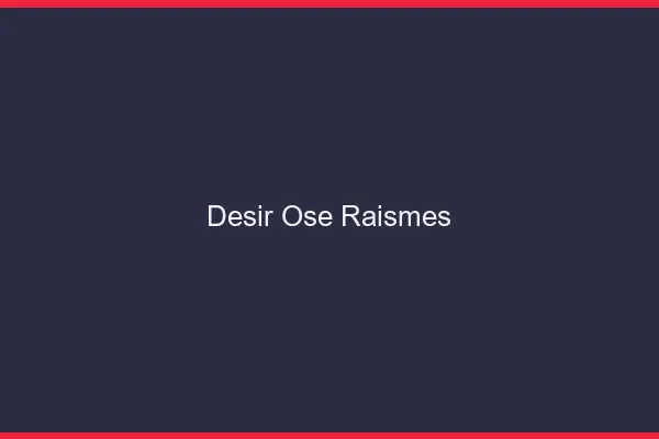 Désir Osé Raismes