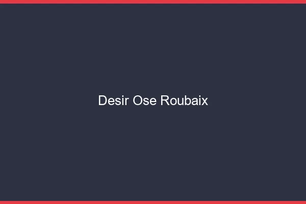 Désir Osé Roubaix