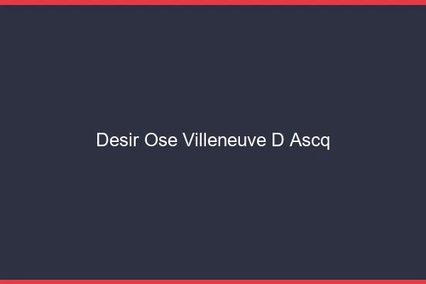 Désir Osé Villeneuve-d'Ascq