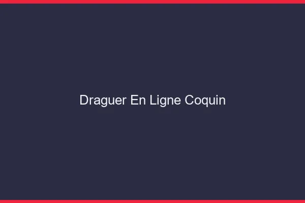 Draguer en ligne coquin