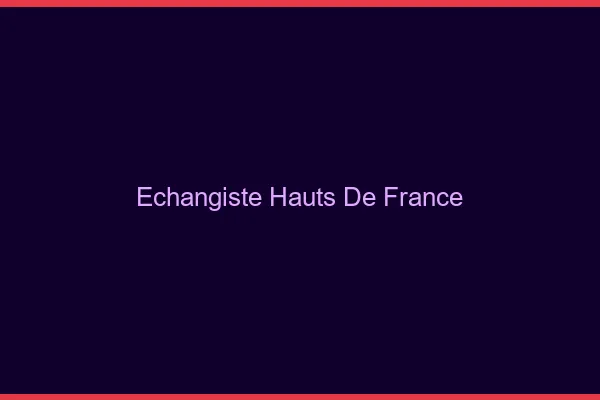 Échangiste Hauts-de-France