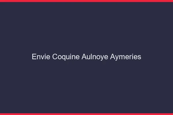 Envie Coquine Aulnoye-Aymeries