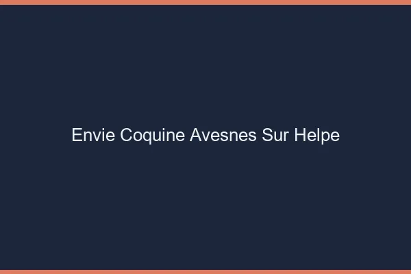 Envie Coquine Avesnes-sur-Helpe