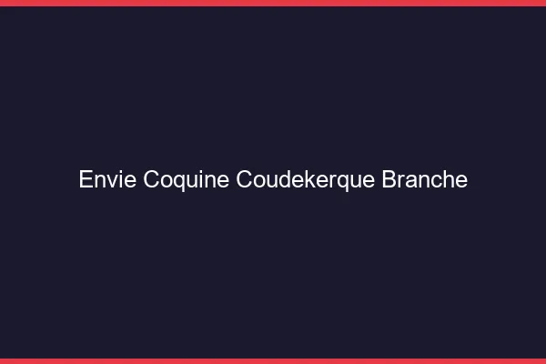 Envie Coquine Coudekerque-Branche