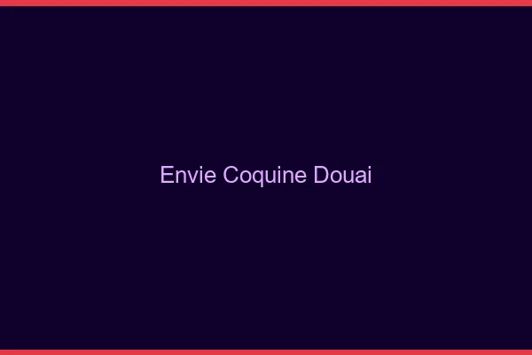 Envie Coquine Douai