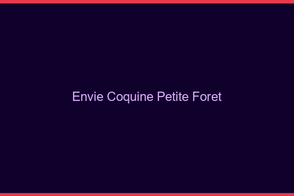 Envie Coquine Petite-Forêt