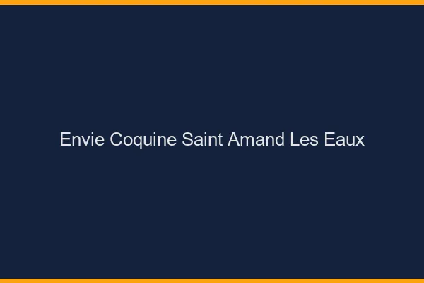 Envie Coquine Saint-Amand-les-Eaux