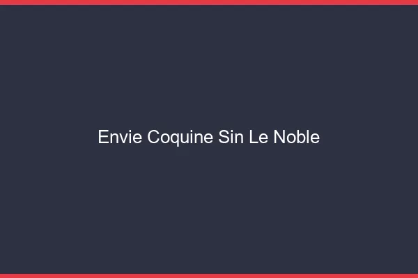 Envie Coquine Sin-le-Noble