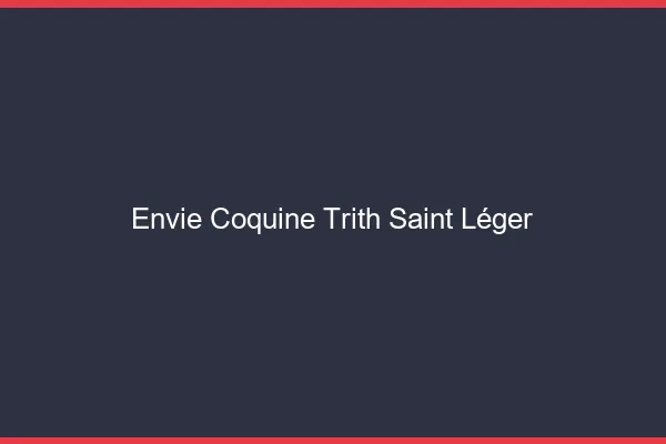 Envie Coquine Trith-Saint-Léger