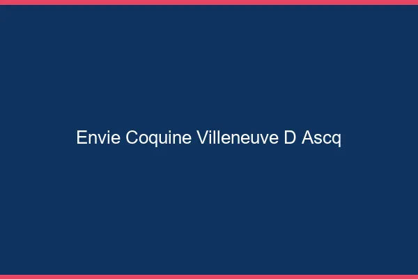 Envie Coquine Villeneuve-d'Ascq