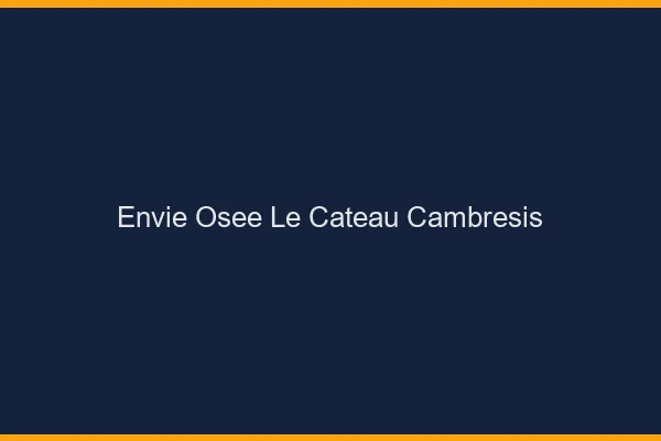 Envie Osée Le Cateau-Cambrésis
