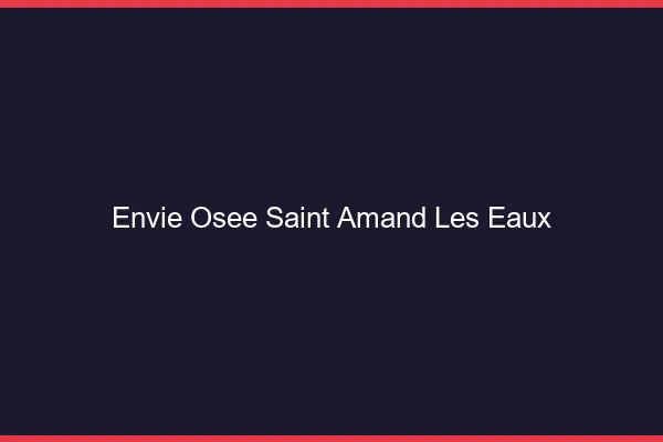 Envie Osée Saint-Amand-les-Eaux