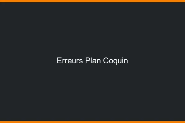 Erreurs plan coquin