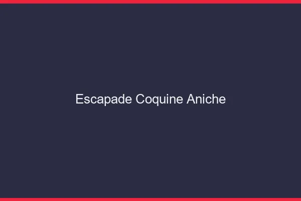 Escapade Coquine Aniche