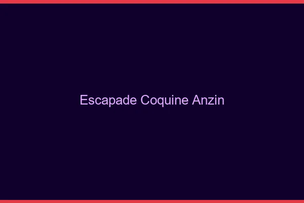 Escapade Coquine Anzin