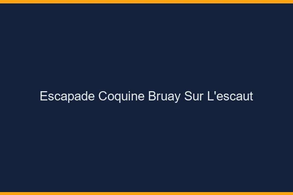 Escapade Coquine Bruay-sur-l'Escaut