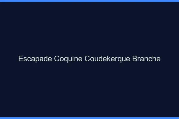 Escapade Coquine Coudekerque-Branche