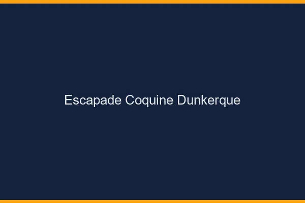 Escapade Coquine Dunkerque