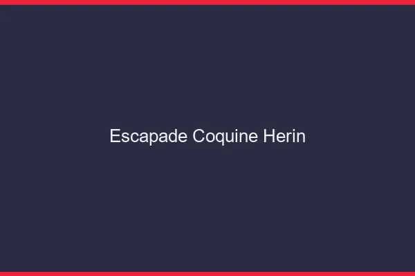 Escapade Coquine Hérin