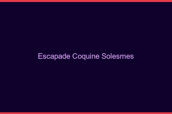Escapade Coquine Solesmes