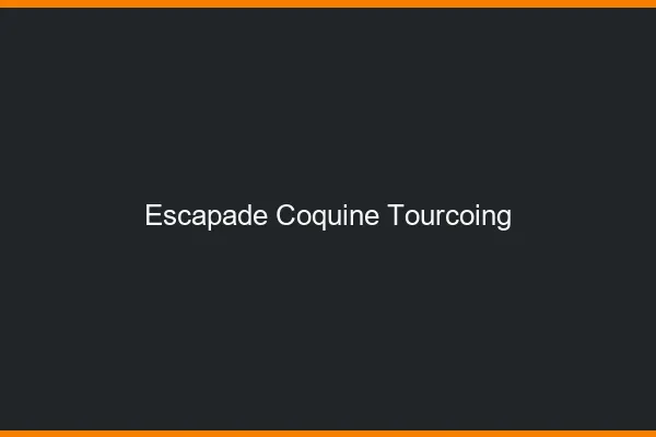 Escapade Coquine Tourcoing