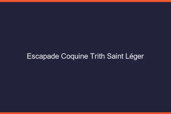 Escapade Coquine Trith-Saint-Léger