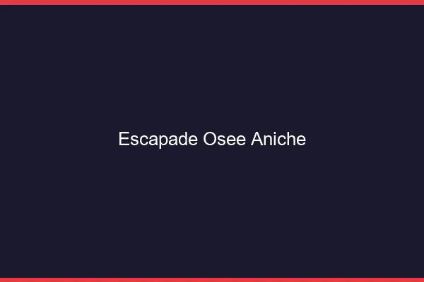 Escapade Osée Aniche