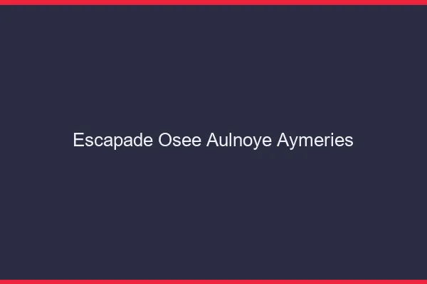 Escapade Osée Aulnoye-Aymeries