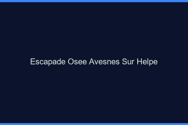 Escapade Osée Avesnes-sur-Helpe