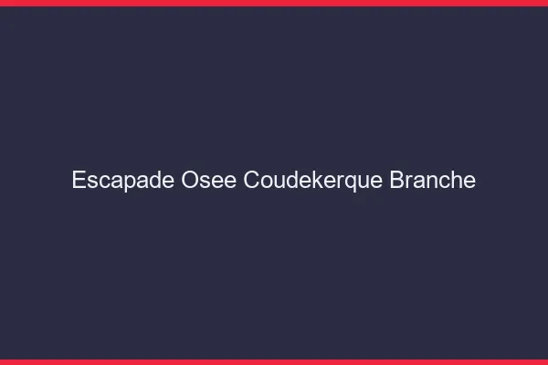 Escapade Osée Coudekerque-Branche