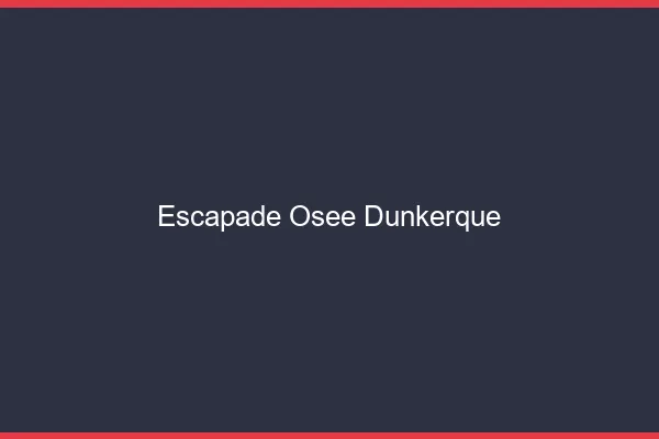 Escapade Osée Dunkerque