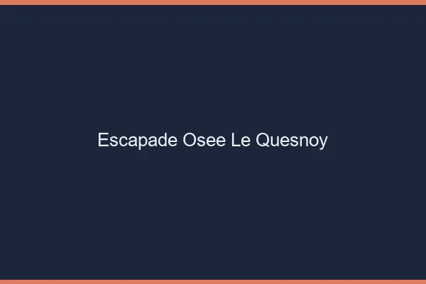 Escapade Osée Le Quesnoy