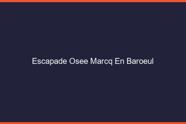 Escapade Osée Marcq-en-Barœul