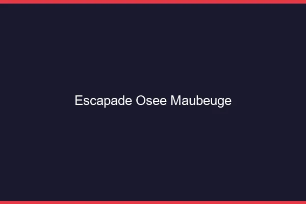 Escapade Osée Maubeuge