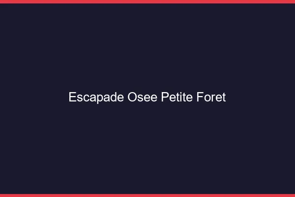 Escapade Osée Petite-Forêt