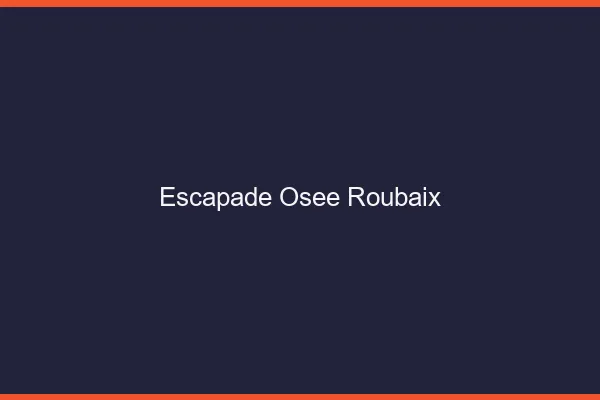 Escapade Osée Roubaix