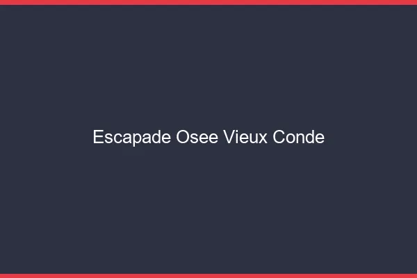 Escapade Osée Vieux-Condé