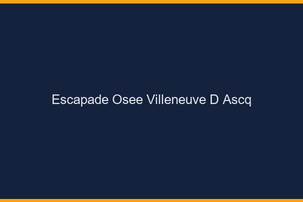 Escapade Osée Villeneuve-d'Ascq