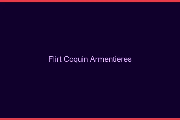 Flirt Coquin Armentières