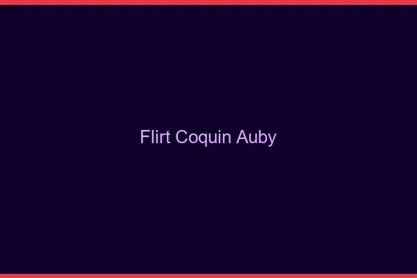 Flirt Coquin Auby
