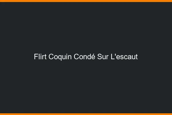 Flirt Coquin Condé-sur-l'Escaut