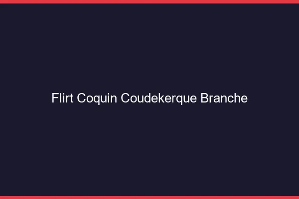 Flirt Coquin Coudekerque-Branche