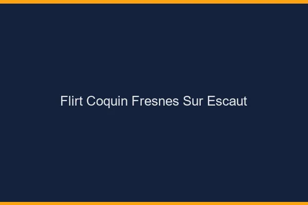 Flirt Coquin Fresnes-sur-Escaut