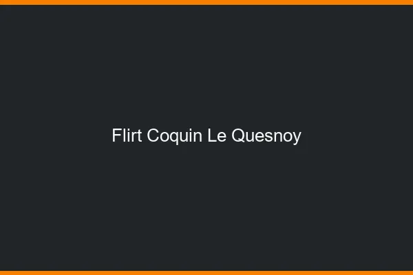 Flirt Coquin Le Quesnoy